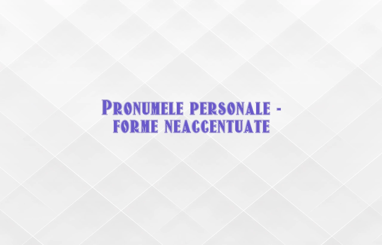 pronume personal forme neaccentuate