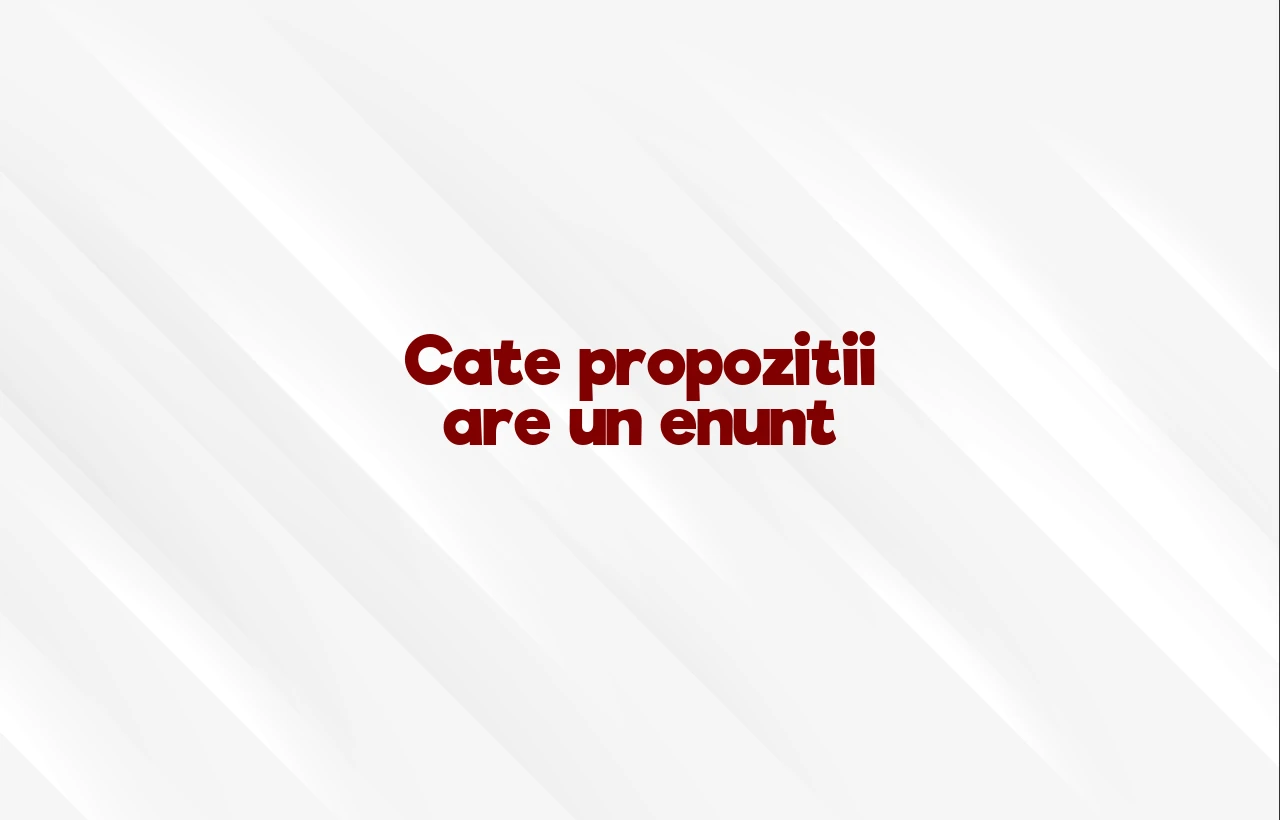 cate propozitii are un enunt
