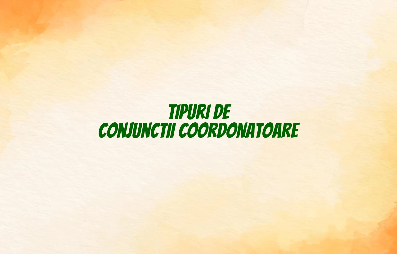tipuri de conjunctii coordonatoare