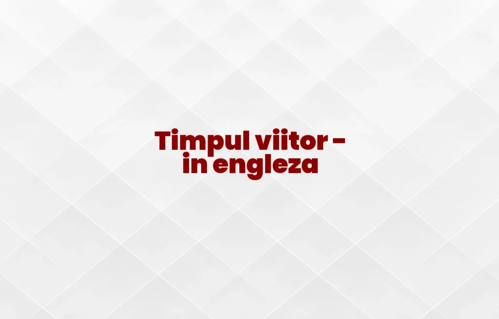 timpul viitor in engleza