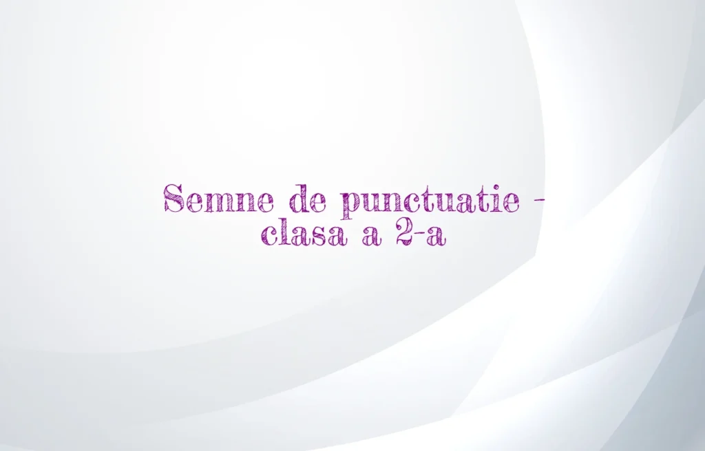 semne de punctuatie clasa a 2 a