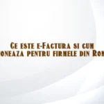 Ce este e-Factura si cum functioneaza pentru firmele din Romania?